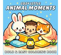 Cozy Little Animal Moments: Bold and Easy Coloring Book with Cute Cozy Animal Scenes to Relax, Unwind and Relieve Stress for Adults and Teens