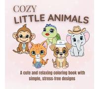 Cozy Little Animals: A cute and relaxing coloring book with simple, stress-free designs