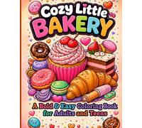 Cozy Little Bakery: A Bold & Easy Coloring Book for Adults and Teens with Cute Cupcakes, Donuts, Croissants, and Sweet Treats for Relaxation (Cozy Little Bakery coloring books)