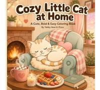 Cozy Little Cat at Home: Bold and Easy Coloring Book for Adults and Teens with Cute Cats, Cozy Home Moments and Relaxing Simple Designs (Cozy Cat Life Coloring Books)