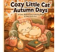 Cozy Little Cat Autumn Days: Bold and Easy Coloring Book for Adults and Teens with Pumpkins, Falling Leaves, Warm Drinks, Baking, and Cozy Fall Scenes (Cozy Cat Life Coloring Books)