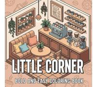 Cozy Little Corner - Bold and Easy Coloring Book: Relaxing and Fun Coloring Book Featuring Cozy Café Scenes, Relaxing Corners and Cute Interior Spaces for Stress Relief (Cozy Coloring Books)