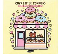 Cozy Little Corners: A Bold & Easy Coloring Book: 48 Cute Kawaii Designs for Kids, Teens, and Adults featuring Sweet Treats, Tiny Shops, and Relaxing Aesthetic Scenes