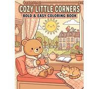 Cozy Little Corners: A Bold & Easy Coloring Book: A Warm Escape Featuring Charming Indoor Scenes, Peaceful Sunlight, and Whimsical Comforts for Mindful Relaxation