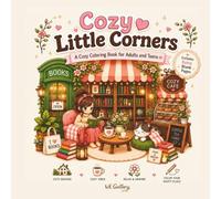 Cozy Little Corners: A Cozy Coloring Book for Adults and Teens Featuring Cute Hygge Spaces, Tiny Rooms, Bookshops, Cafes, and Single-Sided Pages with Extra Blank Paper for Stress Relief