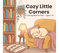 Cozy Little Corners: Coloring Book for Kids Ages 3-8, Super Cute Designs of Cozy Room Scenes for Hours of Coloring Fun (Cozy Colours)