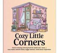 COZY LITTLE CORNERS: Cute & Relaxing Coloring Book for Adults & Teens | Cozy Rooms, Kawaii Spaces, Hygge Aesthetic, Stress Relief, Mindfulness & Home Decor Inspiration
