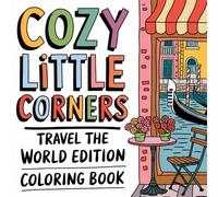 Cozy Little Corners: Travel The World Edition Coloring Book for Adults and Teens of Cute Designs of Cozy, Hygge Spaces for Relaxation