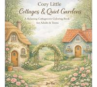 Cozy Little Cottages & Quiet Gardens: A Relaxing Cottagecore Coloring Book for Adults & Teens (The Cozy Cottagecore Coloring Series)