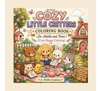 Cozy Little Critters: A Cute Hygge Coloring Book for Adults and Teens with 45 Bold & Easy Animal Scenes and Relaxing Everyday Moments