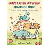 Cozy Little Critters Coloring Book for Kids and Adults: Cute & Easy Animal Designs: Relaxing Critter Scenes with Bold Outlines and 40 Adorable Pages for Stress-Free Coloring