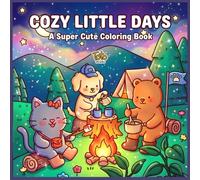 Cozy Little Days: A Super Cute Coloring Book: for Adults and Teens Featuring Simple, Sweet Scenes of Daily Joy for Pure Relaxation (Cozy Vibes Coloring)