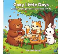 Cozy Little Days: Cute Bear, Cat, Bunny & Frog Coloring Pages Filled with Friendship, Tea Parties, Flowers, and Cozy Adventures