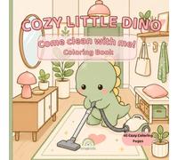 Cozy Little Dino: Come Clean With Me!: A Cute & Cozy Coloring Book for Adults and Teens Featuring 45 Relaxing Coloring Pages
