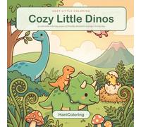 Cozy Little Dinos: A Cute Dinosaur Coloring Book for Kids, Teens and Adults with Adorable Friendly Dinos in Gentle Everyday Moments for Relaxation and Stress Relief (Cozy Little Coloring)