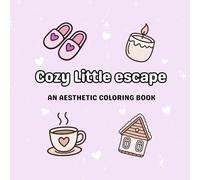 Cozy Little Escape Coloring Book: Cute & Relaxing Cozy illustrations for Stress Relief, Mindfulness, and Creative Fun