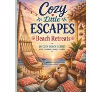 Cozy Little Escapes: Beach Retreats: Relaxing Adult Coloring Book (The Comfort & Healing Puzzle Collection)