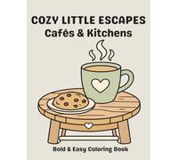Cozy Little Escapes: Cafés & Kitchens: Bold and Easy Coloring Book for Adults and Seniors. Simple Large Print Coloring Pages with Cute Bakeries, Sweet Treats, and Country Kitchens for Stress Relief