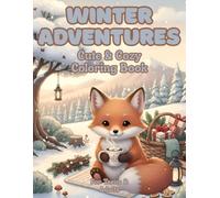 Cozy Little Fox Winter Adventures: 50 Adorable Winter Scenes with a Cute Baby Fox | Cozy Seasonal Coloring Book for Adults & Teens | Relaxing, Stress Relief & Mindfulness (Cozy Little Fox Adventures)