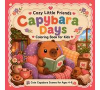 Cozy Little Friends: Capybara Days Coloring Book for Kids: Cute animal Scenes for Ages 4 to 8