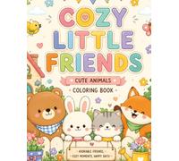 Cozy Little Friends: Cute Animal Coloring Book for Kids Ages 4-8 | 40+ Heartwarming Scenes of Home, Small Town Life, Nature & Adventure for Relaxation