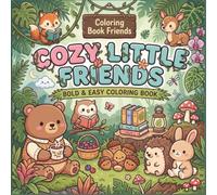 Cozy Little Friends: Cute Animal Coloring Book for Teens & Adults, Relaxing Cozy Illustrations for Stress Relief and Mindful Coloring (Cozy Coloring Books)