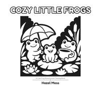 Cozy Little Frogs: A Cute Frog Monochrome Coloring Book (BOLD & EASY MONOCHROME)