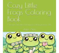 Cozy Little Frogs Coloring Book: Cute and Adorable Kawaii Frogs Coloring Book for Kids