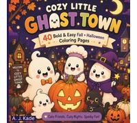 Cozy Little Ghost Town: 40 Bold and Easy Fall & Halloween Coloring Pages with Cute Ghosts, Pumpkins, Cozy Autumn Scenes, and Spooky-Sweet Fun