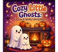 Cozy Little Ghosts: A Cute & Spooky Coloring Book: 40 Cozy Halloween Designs for Relaxation, Stress Relief & Mindfulness