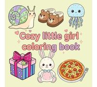 Cozy Little Girl Coloring Book: Bold And Easy 50+ Cute Illustration For Kids, Teenage & Adult | Design Like - Gift Box, Jellyfish, Coffee Cup, Bed, Cat, Pie, Soup, Shoe & More!