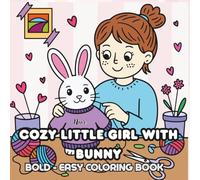 Cozy Little Girl with Bunny Coloring Book: Sweet Cozy Moments, Cute Bunny Friends, and Gentle Scenes to Color and Relax