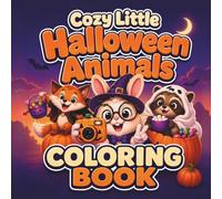 Cozy Little Halloween Animals: A Cute Coloring Book for Adults and Teens with 30 Relaxing Fall Halloween Animal Scenes, One-Sided Pages (Cozy Creatures Coloring Book Series)
