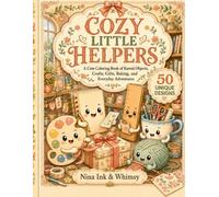 Cozy Little Helpers: A Cute Coloring Book of Kawaii Objects, Crafts, Gifts, Baking, and Everyday Adventures