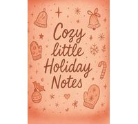 Cozy Little Holiday Notes: A Cute Stocking Stuffer Journal for Christmas Memories, Lists & Reflections: A 4×6 Pocket-Size Holiday Notebook Perfect for Gifting, Cozy Moments & Seasonal Cheer