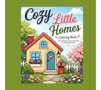 Cozy Little Homes: Coloring Book for Adults Featuring Cute Houses, Relaxing Scenes, and Stress Relief Designs