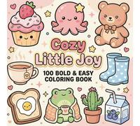 Cozy Little Joy: 100 Bold & Easy Coloring Book: Simple Stress Relief Designs for Relaxation, Mindfulness & Creative Calm - Cute and Cozy Illustrations for Adults and Beginners