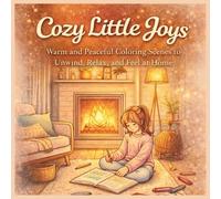 Cozy Little Joys: A Coloring Book with Warm and Peaceful Scenes for Relaxation and Stress Relief