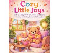 Cozy Little Joys: Cute Coloring Book for Adults and Teens Featuring Simple Cozy Moments, Adorable Scenes, and Relaxing Designs for Stress Relief and Mindfulness