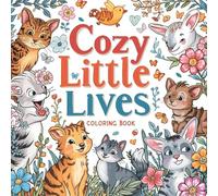 Cozy Little Lives: Adorable Everyday Animal Moments to Color - A Relaxing Cute Coloring Book for Teens & Adults