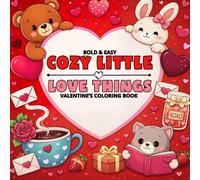 Cozy Little Love Things: A Bold & Easy Valentine’s Day Coloring Book for Adults and Teens Featuring Cute, Cozy, and Sweet Designs (Comfy, Cozy, Simple, and Bold Hygge Coloring Book Collection)