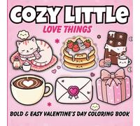 Cozy Little Love Things Valentine’s Day Coloring Book: Hearts, Sweet Gifts, Cozy Moments, and Easy Relaxing Coloring Pages for All Ages