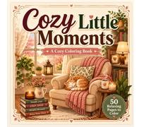 Cozy Little Moments: A Cozy Coloring Book of Peaceful Rooms, Cute Animals, and Everyday Comfort