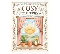 Cozy Little Moments: An Adult Coloring Book for Relaxation, Mindfulness & Everyday Joy: Slow down. Breathe deeply. Find joy in the little things.