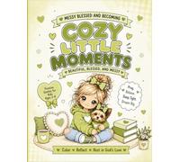 Cozy Little Moments,Beautiful, Blessed, and Messy: A Cozy Coloring Book for Kids Ages 3-8 Filled with Sweet Quotes, Cute Puppies, Confidence Building Fun, Calm Moments, and Heartwarming Positivity