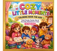 Cozy Little Moments Coloring Book for Kids: Cute Friends, Family, Pets & Everyday Adventures to Color for Ages 5-9