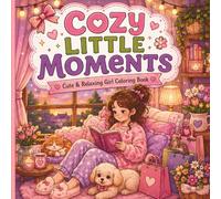 Cozy Little Moments: Cute & Relaxing Girl Coloring Book with Cozy Everyday Scenes, Reading, Baking, Cafés, Shopping, Self-Care, Pets & Hygge Moments (Cozy Girls Series)