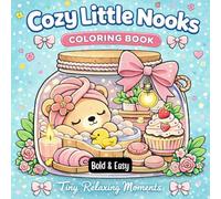 Cozy Little Nooks Adult Coloring Book: Bold and Easy Miniature Scenes for Women and Teens, Cute Cozy Spaces, Relaxing Tiny Worlds for Stress Relief