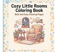 Cozy Little Rooms Coloring Book: Bold and Easy Coloring Pages for Kids, Teens and Adults Featuring Cute Rooms, Reading Corners, Tea Scenes, Plants, Pets and Rainy Windows