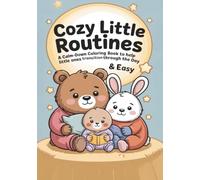 Cozy Little Routines: A Calm-Down Coloring Book to Help Little Ones Transition Through the Day - Bold & Easy Pages for Toddlers Ages 1-6